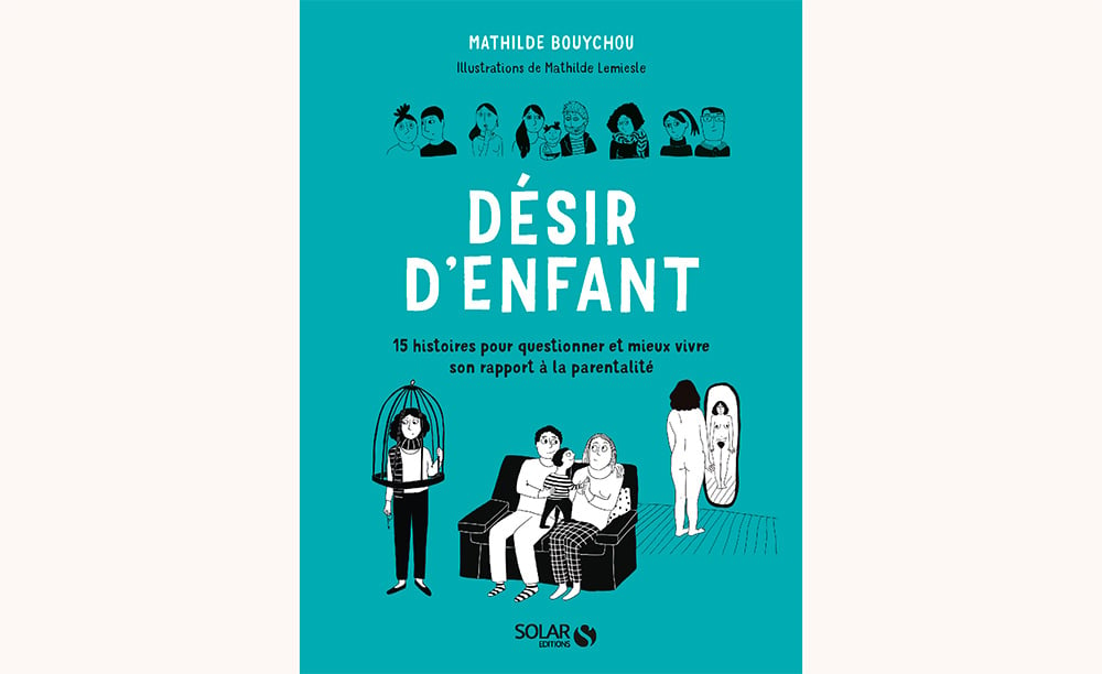 Couverture du livre 'Désir d'enfant' de Mathilde Bouychou, psychologue spécialisée en parentalité, accompagné de dessins humoristiques sur la grossesse et les attentes parentales. Conseils psychologiques pour futurs parents et maman enceinte.